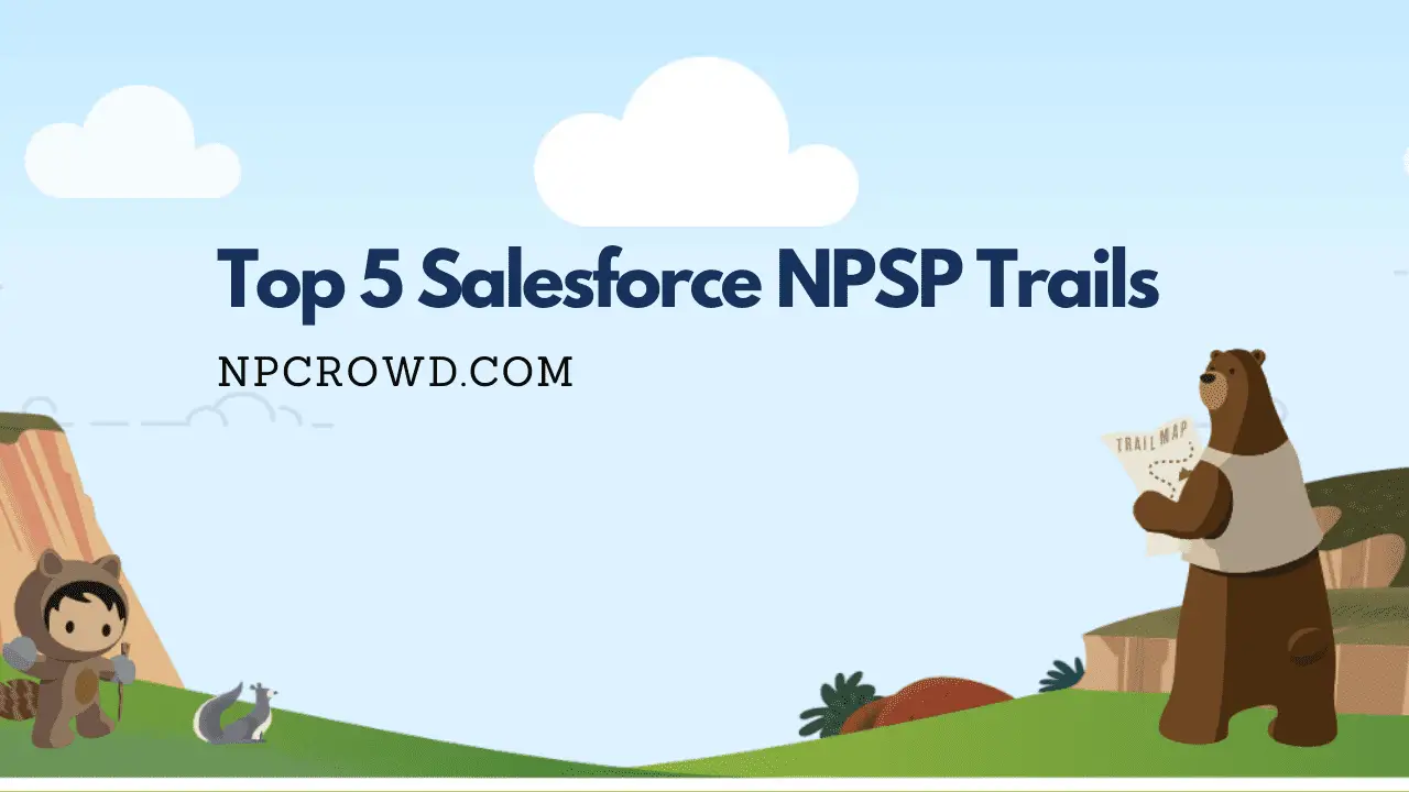Foundational Salesforce NPSP Training - 5 By Job Function 1 Top 5 Salesforce NPSP training trails - Get your Nonprofit Training On