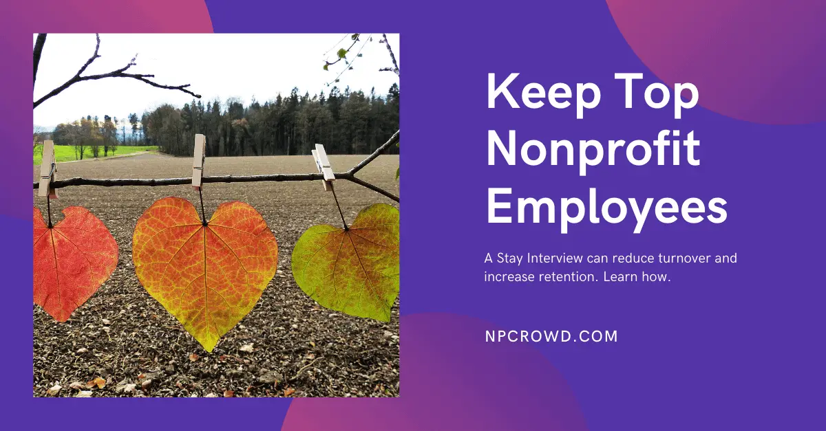 Keep Nonprofit Employees Longer - Use Stay Interviews 1 Stay interviews questions - Retain top nonprofit talent
