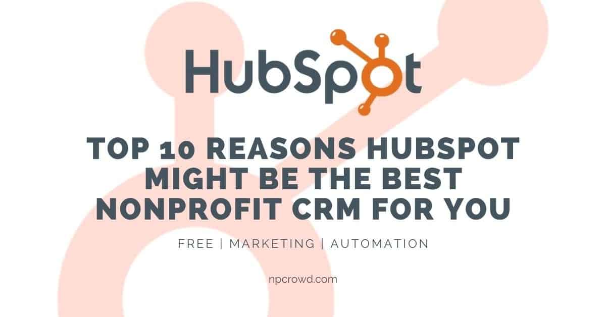 Top 10 Reasons HubSpot Might Be the Best Nonprofit CRM for You