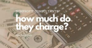 nonprofit consultants - how much do they charge