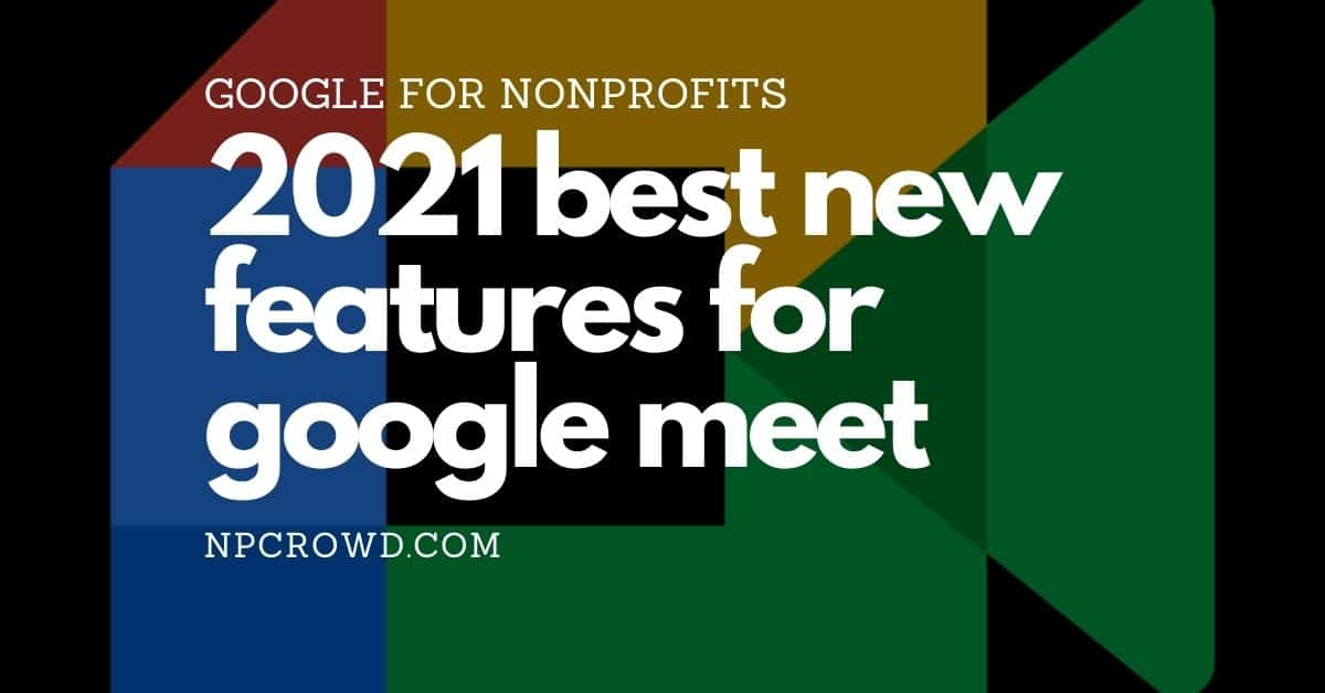 Google Meet Updates & Features We Love In 2021