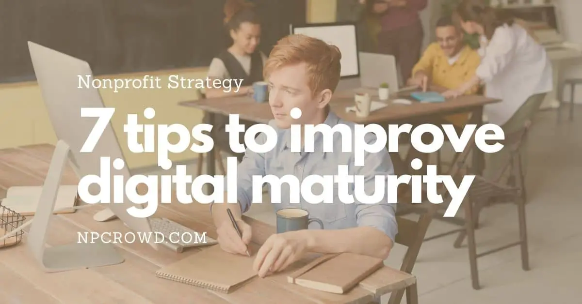 7 Ways Nonprofit Organizations Can Improve Digital Maturity