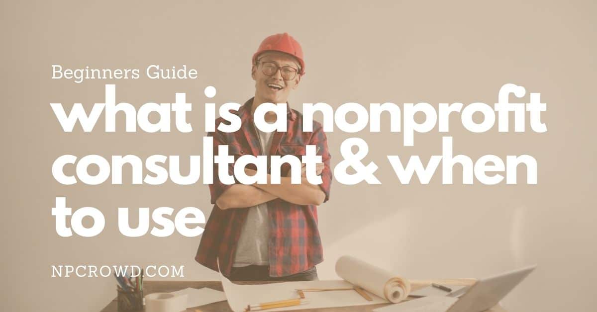 What Is A Nonprofit Consultant And When Should You Use One