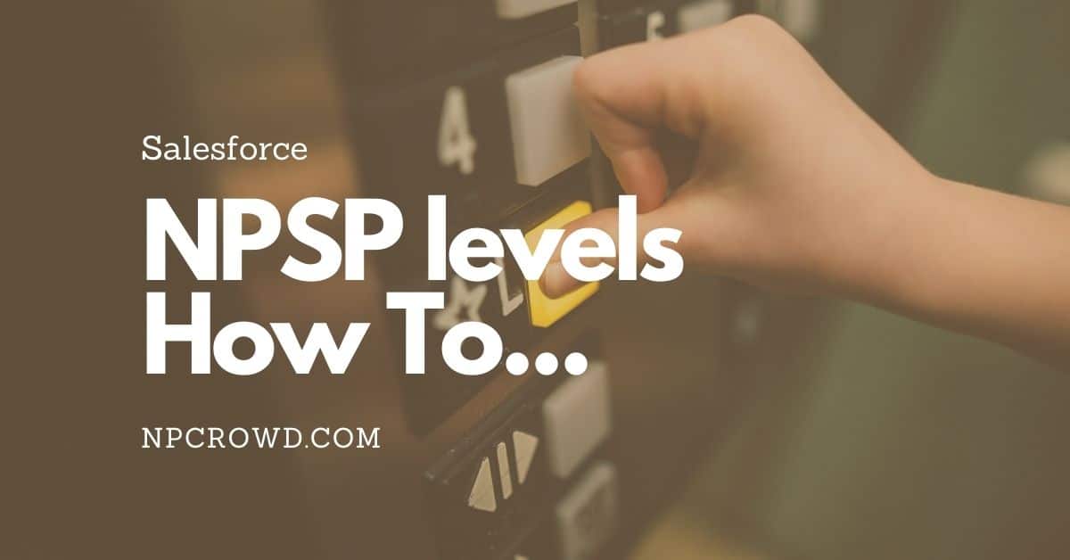 NPSP Levels! How To Configure And Use Them Well