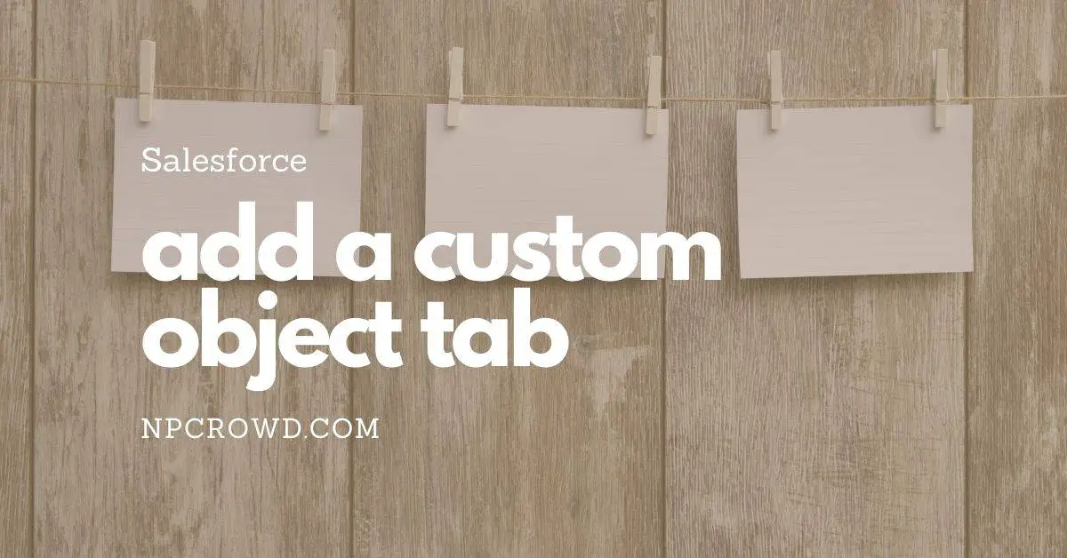 How To Create A Custom Object Tab in Salesforce